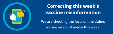 Screenshot from the Just the facts newstetter webpage with the words "Correcting this week's vaccine misinformation. We are checking the facts on the claims we see on social media this week".